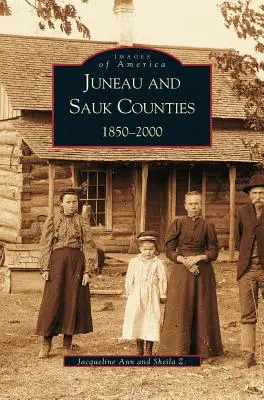 Die Bezirke Juneau und Sauk: 1850-2000 - Juneau and Sauk Counties: 1850-2000