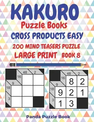 Kakuro Puzzle Bücher Cross Products Easy - 200 Mind Teasers Puzzle - Großdruck - Buch 8: Logische Spiele für Erwachsene - Brain Games Bücher für Erwachsene - Mind - Kakuro Puzzle Books Cross Products Easy - 200 Mind Teasers Puzzle - Large Print - Book 8: Logic Games For Adults - Brain Games Books For Adults - Mind
