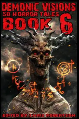 Dämonische Visionen 50 Gruselgeschichten Buch 6 - Demonic Visions 50 Horror Tales Book 6