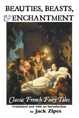 Schönheiten, Ungeheuer und Zauberei: Klassische französische Märchen - Beauties, Beasts and Enchantment: Classic French Fairy Tales
