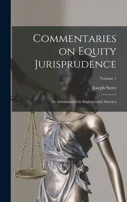 Kommentare zur Equity-Jurisprudenz: Wie sie in England und Amerika gehandhabt wird; Band 1 - Commentaries on Equity Jurisprudence: As Administered in England and America; Volume 1