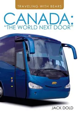 Reisen mit Bären: Kanada: Die Welt nebenan - Traveling with Bears: Canada: The World Next Door