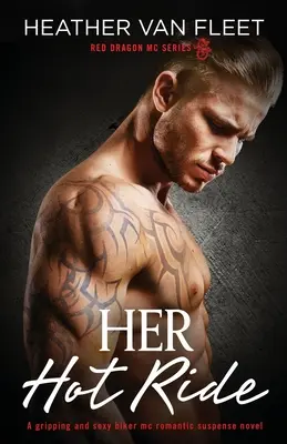 Her Hot Ride: Ein fesselnder, sexy Biker-MC-Romance-Suspense-Roman - Her Hot Ride: A gripping and sexy biker mc romantic suspense novel