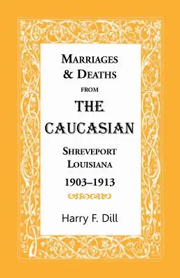 Heiraten und Todesfälle aus dem Caucasian, Shreveport, Louisiana, 1903-1913 - Marriages & Deaths from the Caucasian, Shreveport, Louisiana, 1903-1913