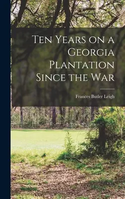 Zehn Jahre auf einer Plantage in Georgia seit dem Krieg - Ten Years on a Georgia Plantation Since the War