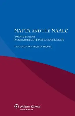 NAFTA und der NAALC Zwanzig Jahre nordamerikanische Handels- und Arbeitsverflechtung - NAFTA and the NAALC Twenty Years of North American Trade-Labour Linkage