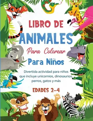 Libro de animales para colorear para nios: Abwechslungsreiche Malvorlagen für Kinder mit Einhörnern, Dinosauriern, Perros, Gatos und mehr - Libro de animales para colorear para nios: Divertida actividad para nios que incluye unicornios, dinosaurios, perros, gatos y ms