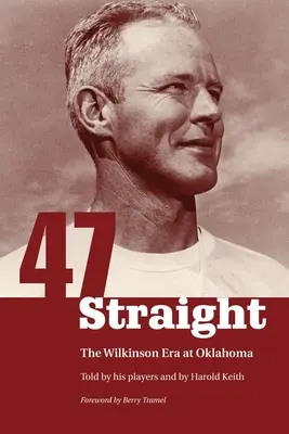 Siebenundvierzig geradeaus: Die Ära Wilkinson in Oklahoma - Forty-Seven Straight: The Wilkinson Era at Oklahoma