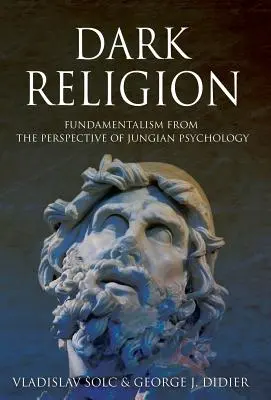 Dunkle Religion: Fundamentalismus aus der Sicht der Jung'schen Psychologie - Dark Religion: Fundamentalism from The Perspective of Jungian Psychology