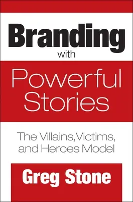 Branding mit kraftvollen Geschichten: Das Modell von Schurken, Opfern und Helden - Branding with Powerful Stories: The Villains, Victims, and Heroes Model