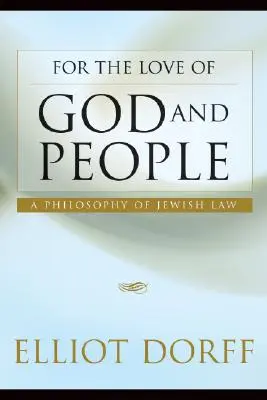 Aus Liebe zu Gott und den Menschen: Eine Philosophie des jüdischen Rechts - For the Love of God and People: A Philosophy of Jewish Law