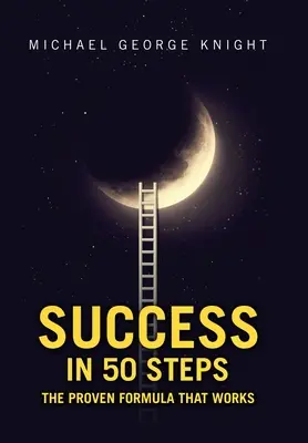 Erfolg in 50 Schritten: Die bewährte Formel, die funktioniert - Success in 50 Steps: The Proven Formula That Works