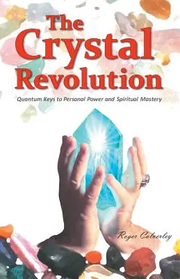 Die Kristallrevolution: Quantenschlüssel zu persönlicher Macht und spiritueller Meisterschaft - The Crystal Revolution: Quantum Keys to Personal Power and Spiritual Mastery