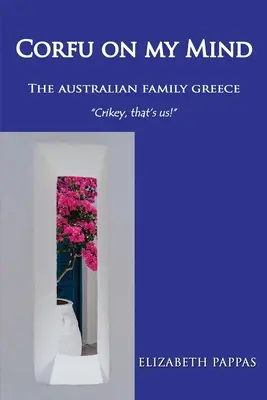 Korfu in meinem Kopf: Die australische Familie Griechenland - Corfu on my Mind: The Australian Family Greece