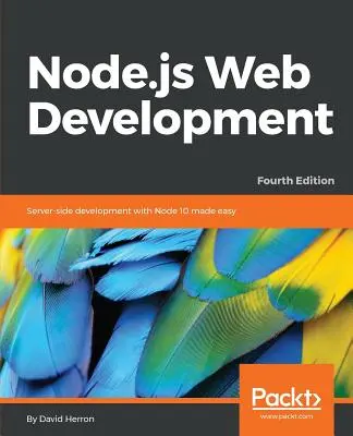 Node.js Webentwicklung - Vierte Auflage: Serverseitige Entwicklung mit Node 10 leicht gemacht - Node.js Web Development - Fourth Edition: Server-side development with Node 10 made easy