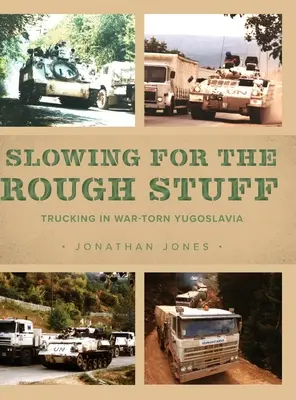 Langsam fahren für das Grobe: Trucking im kriegsgebeutelten Jugoslawien - Slowing for the Rough Stuff: Trucking in War-Torn Yugoslavia
