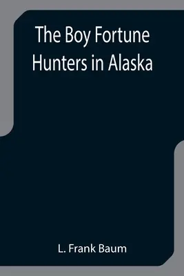 Die Jungen Glücksjäger in Alaska - The Boy Fortune Hunters in Alaska