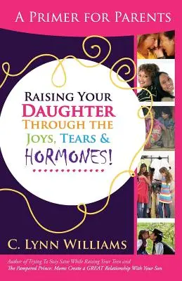 Die Erziehung Ihrer Tochter durch die Freuden, Tränen & - Raising Your Daughter Through the Joys, Tears &