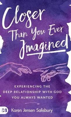 Näher als Sie sich je vorgestellt haben: Erleben Sie die tiefe Beziehung zu Gott, die Sie sich immer gewünscht haben - Closer than You Ever Imagined: Experiencing the Deep Relationship with God You Always Wanted