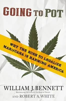 Going to Pot: Warum der Ansturm auf die Legalisierung von Marihuana Amerika schadet - Going to Pot: Why the Rush to Legalize Marijuana Is Harming America