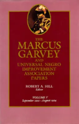 Die Schriften von Marcus Garvey und der Universal Negro Improvement Association, Band V: September 1922-August 1924, Band 5 - The Marcus Garvey and Universal Negro Improvement Association Papers, Vol. V: September 1922-August 1924 Volume 5