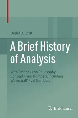 Eine kurze Geschichte der Analysis: Mit besonderer Berücksichtigung von Philosophie, Begriffen und Zahlen, einschließlich Weierstra's reeller Zahlen - A Brief History of Analysis: With Emphasis on Philosophy, Concepts, and Numbers, Including Weierstra' Real Numbers