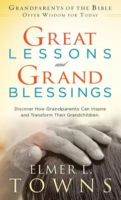 Große Lektionen und große Segnungen: Entdecken Sie, wie Großeltern ihre Enkel inspirieren und verändern können - Great Lessons and Grand Blessings: Discover How Grandparents Can Inspire and Transform Their Grandchildren