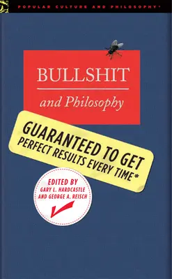 Schwachsinn und Philosophie: Garantiert jedes Mal perfekte Ergebnisse - Bullshit and Philosophy: Guaranteed to Get Perfect Results Every Time