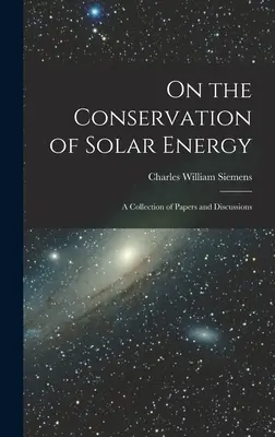 Über die Erhaltung der Sonnenenergie: Eine Sammlung von Aufsätzen und Diskussionsbeiträgen - On the Conservation of Solar Energy: A Collection of Papers and Discussions