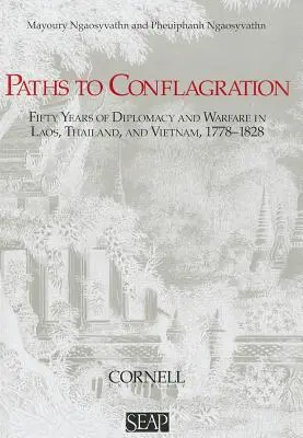 Wege zur Feuersbrunst: Fünfzig Jahre Diplomatie und Kriegsführung in Laos, Thailand und Vietnam - Paths to Conflagration: Fifty Years of Diplomacy and Warfare in Laos, Thailand, and Vietnam