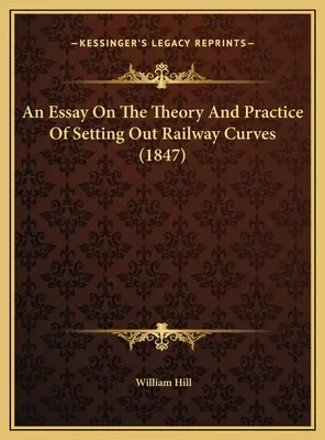 Ein Essay über die Theorie und Praxis des Aufstellens von Eisenbahnkurven (1847) - An Essay On The Theory And Practice Of Setting Out Railway Curves (1847)