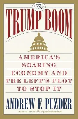 Der Trump-Boom: Amerikas aufstrebende Wirtschaft und das Komplott der Linken, sie zu stoppen - The Trump Boom: America's Soaring Economy and the Left's Plot to Stop It