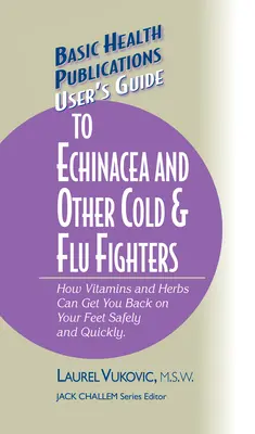 Leitfaden für Echinacea und andere Mittel gegen Erkältung und Grippe - User's Guide to Echinacea and Other Cold & Flu Fighters