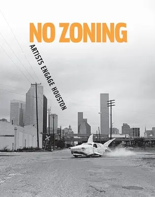 Keine Zonierung: Künstler engagieren sich in Houston - No Zoning: Artists Engage Houston