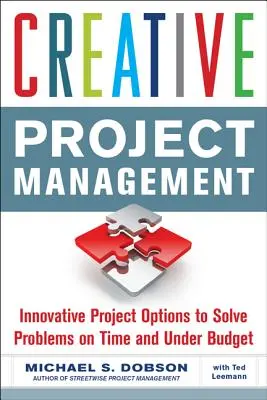 Kreatives Projektmanagement: Innovative Projektoptionen zur Lösung von Problemen in der Zeit und unter dem Budget - Creative Project Management: Innovative Project Options to Solve Problems on Time and Under Budget