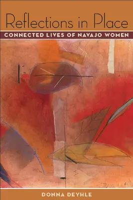 Reflektionen vor Ort: Das vernetzte Leben der Navajo-Frauen - Reflections in Place: Connected Lives of Navajo Women