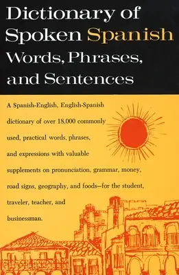 Wörterbuch des gesprochenen Spanisch: Ein Spanisch-Englisch, Englisch-Spanisch Wörterbuch - Dictionary of Spoken Spanish: A Spanish-English, English-Spanish Dictionary