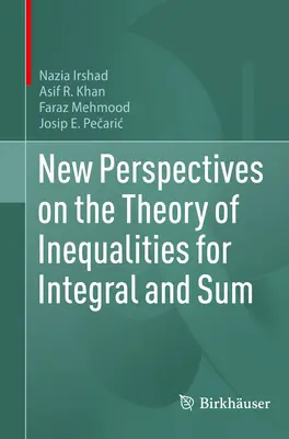 Neue Perspektiven auf die Theorie der Ungleichungen für Integral und Summe - New Perspectives on the Theory of Inequalities for Integral and Sum