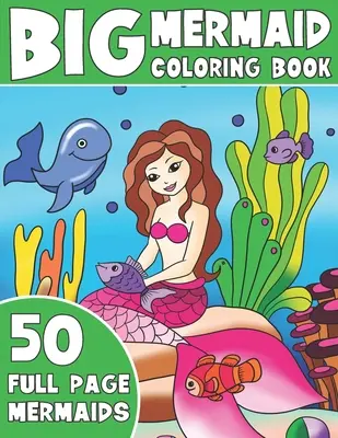 Das große Meerjungfrauen-Malbuch: Jumbo-Meerjungfrau-Malbuch für Kinder - The Big Mermaid Coloring Book: Jumbo Mermaid Coloring Book For Kids