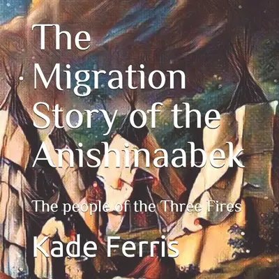 Die Migrationsgeschichte der Anishinaabek - The Migration Story of the Anishinaabek