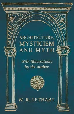 Architektur, Mystik und Mythos - Mit Illustrationen des Autors - Architecture, Mysticism and Myth - With Illustrations by the Author