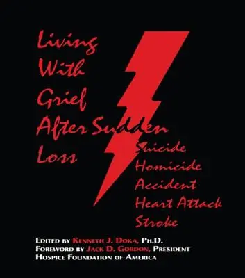 Mit der Trauer leben: Nach plötzlichem Verlust Selbstmord, Mord, Unfall, Herzinfarkt, Schlaganfall - Living With Grief: After Sudden Loss Suicide, Homicide, Accident, Heart Attack, Stroke