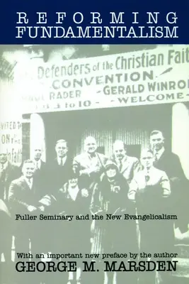 Den Fundamentalismus reformieren: Fuller Seminary und der neue Evangelikalismus - Reforming Fundamentalism: Fuller Seminary and the New Evangelicalism