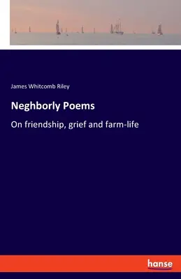 Neghborly-Gedichte: Über Freundschaft, Trauer und das Farmleben - Neghborly Poems: On friendship, grief and farm-life