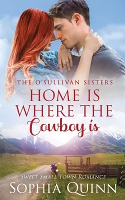 Zuhause ist, wo der Cowboy ist: Eine süße Kleinstadt-Romanze - Home Is Where The Cowboy Is: A Sweet Small-Town Romance