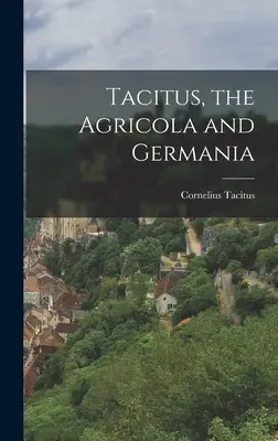 Tacitus, der Agricola und die Germania - Tacitus, the Agricola and Germania