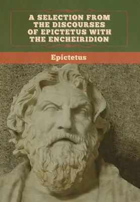 Eine Auswahl aus den Reden des Epiktet mit dem Encheiridion - A Selection from the Discourses of Epictetus with the Encheiridion