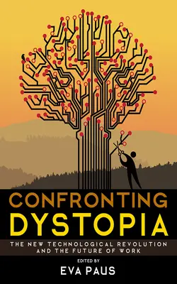 Konfrontation mit der Dystopie: Die neue technologische Revolution und die Zukunft der Arbeit - Confronting Dystopia: The New Technological Revolution and the Future of Work