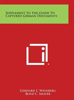 Ergänzung zum Leitfaden für erbeutete deutsche Dokumente - Supplement to the Guide to Captured German Documents