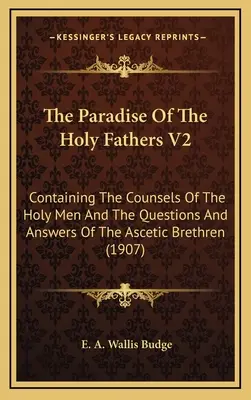 Das Paradies der Heiligen Väter V2: Mit den Ratschlägen der heiligen Männer und den Fragen und Antworten der asketischen Brüder - The Paradise Of The Holy Fathers V2: Containing The Counsels Of The Holy Men And The Questions And Answers Of The Ascetic Brethren